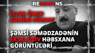 İllər öncə Şəmsi Səmədzadə ilə səmimi söhbət.