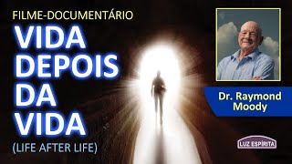 VIDA APÓS A VIDA Life After Life Dr  Raymond Moody (filme-documentário)