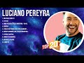 Latino Music Songs Hits of Luciano Pereyra Playlist ~ Top 100 Artists To Listen in 2024