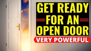 GET READY FOR AN OPEN DOOR  ||  PRAYER THAT OPEN DOORS