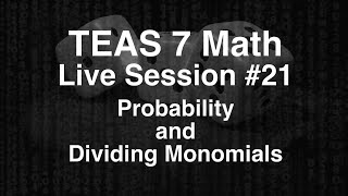TEAS 7 Math Live Session #21 - Probability and Dividing Monomials