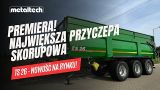 PREMIERA NAJWIĘKSZEJ PRZYCZEPY SKORUPOWEJ TS 26 🔥 | nowość na rynku