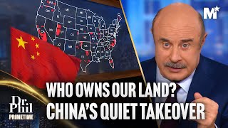Dr. Phil: China's Economic Takeover of America, Who Owns Our Land? | Dr. Phil Pr