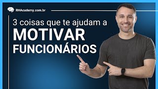 3 Coisas que Motivam os Funcionários | RH Academy