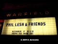 Phil Lesh and Friends - The Warfield Theater, San Francisco CA 12-18-2004