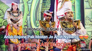 Anak Bojone Pak Moden Jo Amit Nyeleng 😍😍 TURONGGO JENGKI Part 2 || Jaranan SARI BUDOYO