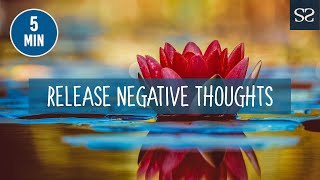 5 Minute Guided Meditation to Release Negative Thoughts and Emotions | Mindfulness Practice
