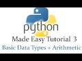 Python Made Easy Tutorial 3 - Basic Data Types and Arithmetic