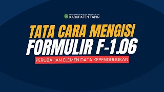 TATA CARA PENGISIAN FORMULIR F-1.06 PERNYATAAN PERUBAHAN ELEMEN DATA KEPENDUDUKAN