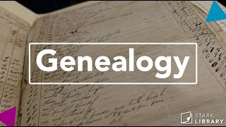 Embrace Your History | Stark Library's Genealogy Department