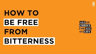 Ep 15: How to be Free from Bitterness