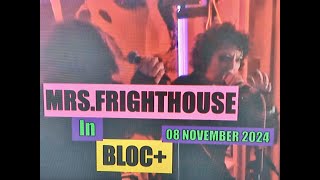 (Vol.33 No.01) = MRS.FRIGHTHOUSE In The BLOC+ (GLASGOW) = 08 NOVEMBER 2024