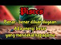 💞 Pisces 🌹 Benar-benar diluar dugaan...Ada energi besar yang akan mendekat kepadamu 🌈💎