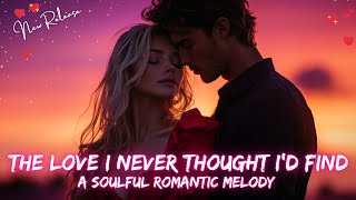 ❤️ The Love I Never Thought I’d Find 💋 A Soulful Romantic Melody ❤️🎶 Romantic English Song (Lyrics)