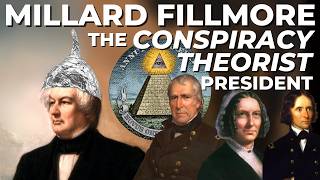 Millard Fillmore: The Conspiracy Theorist President