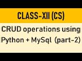 CRUD operations using Python + MySQL - part 2 (Class 12- Computer Science)