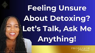 Feeling Unsure About Detoxing? Let’s Talk—Ask Me Anything!