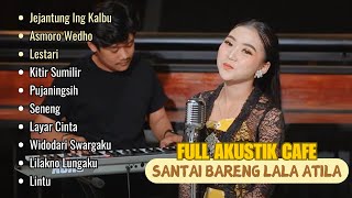 LAGU JAWA AKUSTIK TERBARU 2024 | FULL ALBUM LALA ATILA AKUSTIK JEJANTUNG ING KALBU