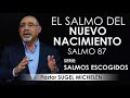 “EL SALMO DEL NUEVO NACIMIENTO”, Salmo 87 | pastor Sugel Michelén. Predicaciones, estudios bíblicos.