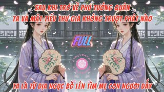 SAU KHI TRỞ VỀ TƯỚNG QUÂN PHỦ, TA VẢ MẶT TIỂU THƯ GIẢ, TA LÀ BÒ TỪ ĐỊA NGỤC LÊN TÌM NGƯƠI ĐẤY | FULL