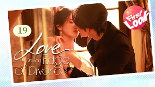 【First Look】Love on the Edge of Divorce 19 | Falling in Love with a Fiancé I've Never Met