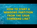 Unix & Linux: How to start a windows partition from the Grub command line? (2 Solutions!!)