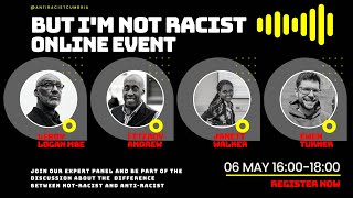 But I'm Not Racist Online Event (Recorded 06.05.21)