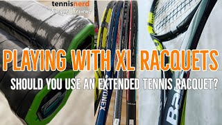 Playing with Extended Racquets - XL Racquets - Pure Aero VS, Ezone 98, Gravity MP, Phantom 100 X O