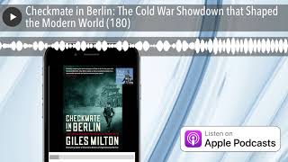 Checkmate in Berlin: The Cold War Showdown that Shaped the Modern World (180)