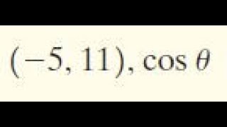 (-5,11) cos theta the point (x,y) is on the terminal side