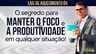 23/01 - O segredo para MANTER O FOCO e a PRODUTIVIDADE em qualquer situação