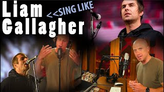 How to Sing Like Liam Gallagher (Expressive, Changes Over Time) What His Voice Means for Your Voice