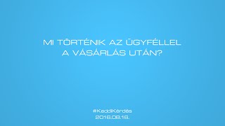 #KeddiKérdés: Mi történik az ügyféllel a vásárlás után