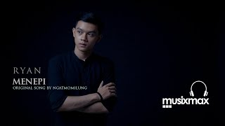 MENEPI NGATMOMILUNG COVER BY RYAN MUSIXMAX...