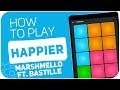HAPPIER (Marshmello ft. Bastille) - SUPER PADS - Kit TO B HAPPIER