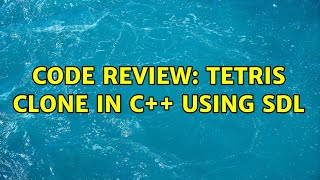 Code Review: Tetris clone in C++ using SDL