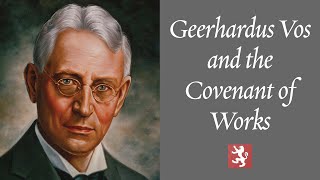 Geerhardus Vos and the Covenant of Works