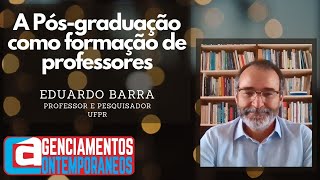 Eduardo Barra - A Pós-graduação como formação de professores