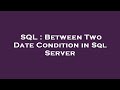 SQL : Between Two Date Condition in Sql Server