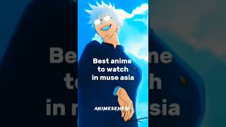 Best anime to watch in muse asia [ANIME SENPAI]