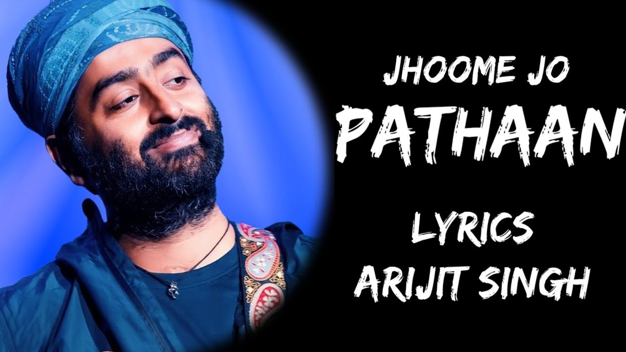 Jhoome Jo Pathan Meri Jaan Mehfil Hi Loot Jaaye (Lyrics) - Arijit Singh ...