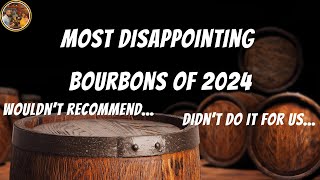 Most Disappointing Bourbons of 2024!!