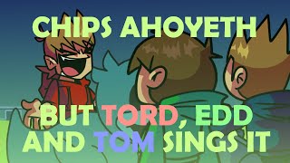 CHIPS AHOYETH BUT TORD, EDD AND TOM SINGS IT || VS. ROUXLS KAARD COVER