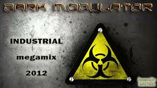 INDUSTRIAL MEGAMIX: 2012 From DJ Dark Modulator Reupload