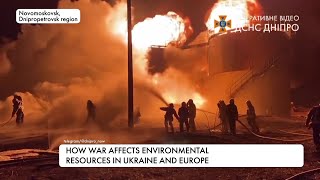 How nature becomes a casualty of the war: an environmental catastrophe for Ukraine and Europe