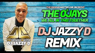 The O'jays - We all in this together (DJ Jazzy D Remix)