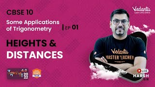 Some Applications of Trigonometry-1| Heights and Distances| Umang - CBSE 10 - 22| Harsh Sir| Vedantu