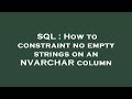 SQL : How to constraint no empty strings on an NVARCHAR column