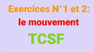 Exercices N°1et 2 : le mouvement :(TCSF ).