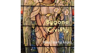 Bygone Civility - Make time for Angels